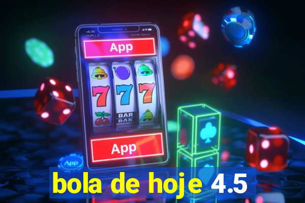 bola de hoje 4.5